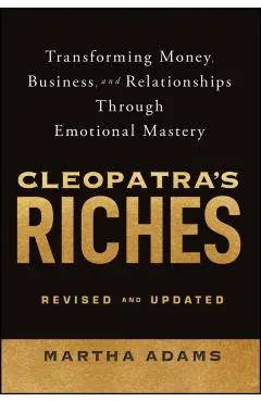 Cleopatra's Riches: Transforming Money, Business, and Relationships Through Emotional Mastery, Revised and Updated