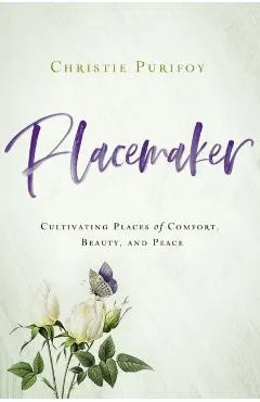 Placemaker: Cultivating Places of Comfort, Beauty, and Peace
