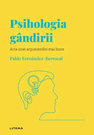 Descopera psihologia. Psihologia gandirii. Arta unei argumentari mai bune