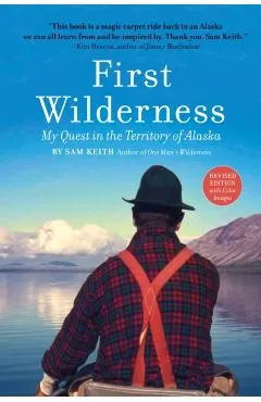 First Wilderness, Revised Edition: My Quest in the Territory of Alaska