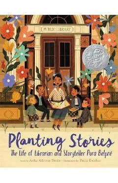 Planting Stories: The Life of Librarian and Storyteller Pura Belpré