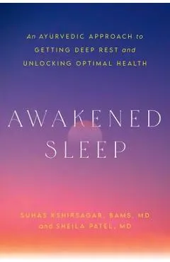 Awakened Sleep: An Ayurvedic Approach to Getting Deep Rest and Unlocking Optimal Health