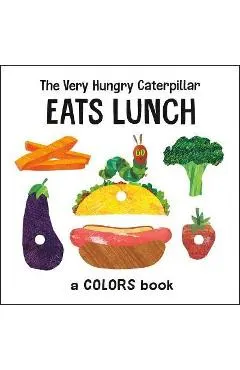 The Very Hungry Caterpillar Eats Lunch: A Colors Book