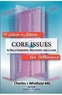Wisdom to Know the Difference: Core Issues in Relationships, Recovery and Living