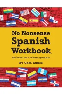 No Nonsense Spanish Workbook: Jam-packed with grammar teaching and activities from beginner to advanced intermediate levels