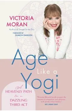 Age Like a Yogi: A Heavenly Path to a Dazzling Third ACT