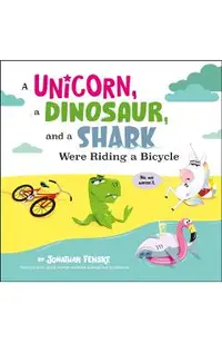 A Unicorn, a Dinosaur, and a Shark Were Riding a Bicycle