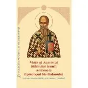 Viata si Acatistul Sfantului Ierarh Ambrozie Episcopul Mediolanului