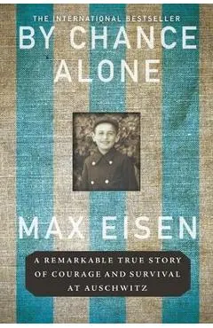 By Chance Alone: A Remarkable True Story of Courage and Survival at Auschwitz