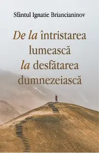 De la intristarea lumeasca la desfatarea dumnezeiasca