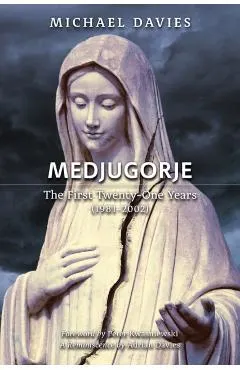 Medjugorje: The First Twenty-One Years (1981-2002): A Source-Based Contribution to the Definitive History