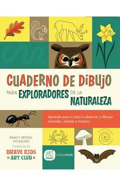 Cuaderno de Dibujo Para Exploradores de la Naturaleza / Sketchbook for Nature Explorers: Lecciones Paso a Paso Para Observar Y Dibujar Animales, Plant