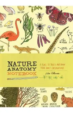 Nature Anatomy Notebook: A Place to Track and Draw Your Dail