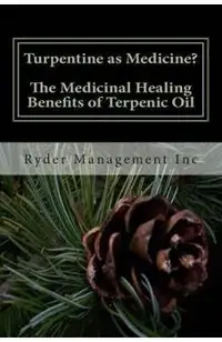 Turpentine as Medicine? The Medicinal Healing Benefits of Terpenic Oil