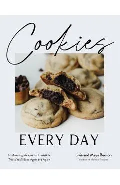 Cookies Every Day: 60 Amazing Recipes for Irresistible Treats You'll Bake Again and Again