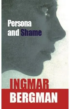 Persona and Shame: The Screenplays of Ingmar Bergman