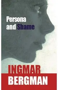 Persona and Shame: The Screenplays of Ingmar Bergman