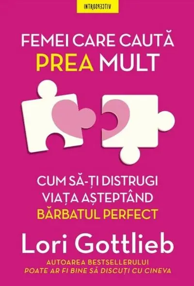 Femei care caută prea mult - Paperback brosat - Lori Gottlieb
