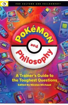 Pokemon and Philosophy: A Trainer's Guide to the Toughest Questions