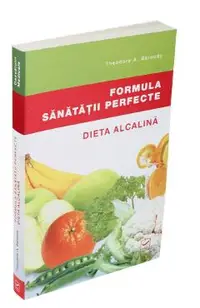 Formula sanatatii perfecte. Dieta alcalina