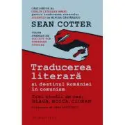 Traducerea literara si destinul Romaniei in comunism. Trei studii de caz: Blaga, Noica, Cioran
