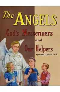 The Angels: God's Messengers and Our Helpers