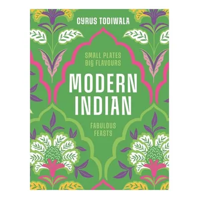 Modern Indian Small Plates, Big Flavours, Fabulous Feasts