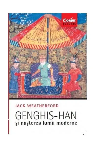 Genghis-han și nașterea lumii moderne - Paperback brosat - Jack Weatherford