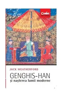 Genghis-han și nașterea lumii moderne - Paperback brosat - Jack Weatherford
