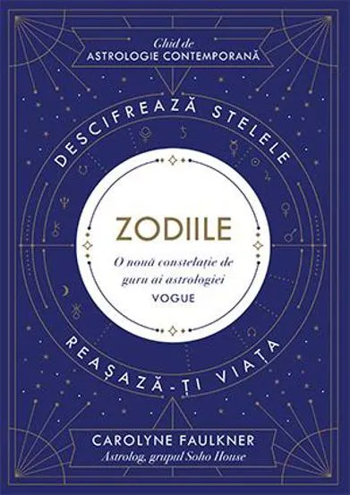 Zodiile. Descifrează stelele. Reașază-ți viața