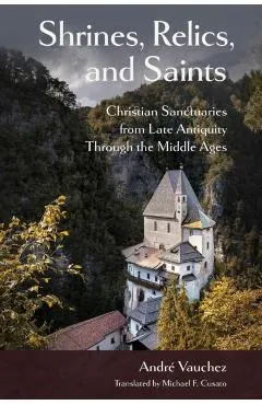 Shrines, Relics, and Saints: Christian Sanctuaries from Late Antiquity Through the Middle Ages
