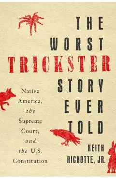 The Worst Trickster Story Ever Told: Native America, the Supreme Court, and the U.S. Constitution
