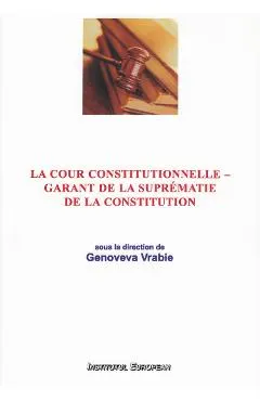 La Cour Constitutionnelle - garant de la suprematie de la constitution