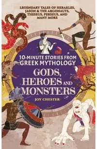 10-Minute Stories From Greek Mythology - Gods, Heroes, and Monsters: Legendary Tales of Herakles, Jason & the Argonauts, Theseus, Perseus, and many mo