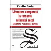 Literatura comparata la turnanta ultimului secol. Anxietati, Paradigme, Metode