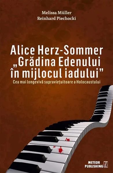 Alice Herz-Sommer. u0084Grădina Edenului în mijlocul iadului - Paperback brosat - Melissa Müller, Reinhard Piechocki