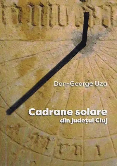Cadrane solare din judeţul Cluj - Paperback brosat - Dan-George Uza