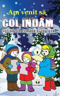 Am venit să colindăm. Colinde în română și engleză - Paperback brosat - ***