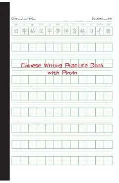 Chinese Writing Practice Book with Pinyin: Tian Zi Ge Notebook: Tian Zi Ge Notebook with Pinyin: Tian Zi Ge