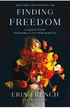 Finding Freedom: A Cook's Story; Remaking a Life from Scratch