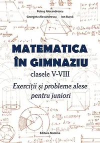 Matematică în gimnaziu. Clasele V-VIII - Paperback brosat - Petruș Alexandrescu, Georgeta Alexandrescu, Ion Burcă
