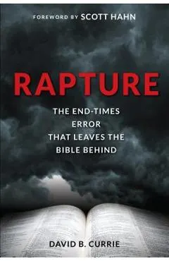 Rapture: The End-Times Error That Leaves the Bible Behind