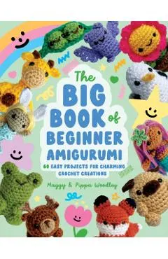Big Book of Beginner Amigurumi: 60 Easy Projects for Charming Crochet Creations