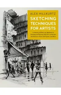 Sketching Techniques for Artists: In-Studio and Plein-Air Methods for Drawing and Painting Still Lifes, Landscapes, Architecture, Faces and Figures, a