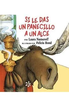 Si Le Das Un Panecillo a Un Alce: If You Give a Moose a Muffin (Spanish Edition)