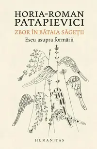 Zbor în bătaia săgeţii - Paperback brosat - Horia-Roman Patapievici