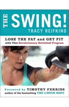 The Swing!: Lose the Fat and Get Fit with This Revolutionary Kettlebell Program