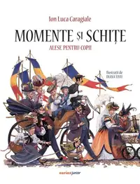 Momente și schițe alese pentru copii - Hardcover - Ion Luca Caragiale