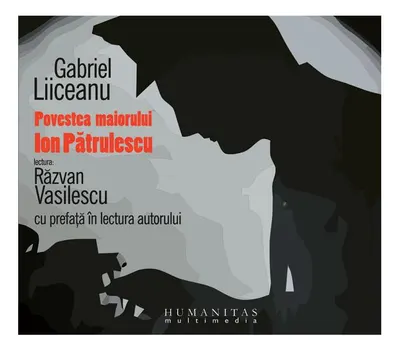 Povestea maiorului Ion Pătrulescu (audiobook) - Gabriel Liiceanu