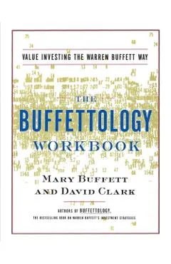 The Buffettology Workbook: The Proven Techniques for Investing Successfully in Changing Markets That Have Made Warren Buffett the World's Most Fa
